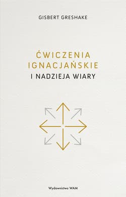 Ćwiczenia ignacjańskie i nadzieja wiary - Gisbert Greshake