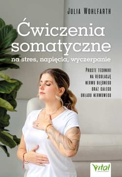 Ćwiczenia somatyczne na stres, napięcia, wyczerpanie - Julia Wohlfarth