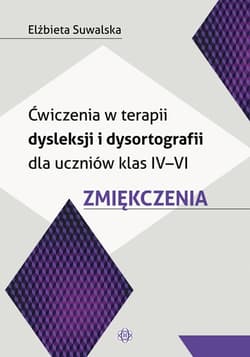 Ćwiczenia w terapii dysleksji i dysortografii dla uczniów klas iv-vi zmiękczenia