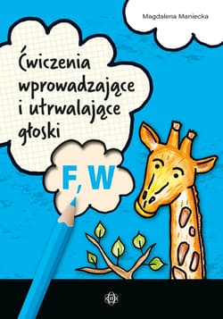 Ćwiczenia wprowadzające i utrwalające głoski F, W - Magdalena Maniecka