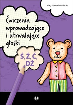 Ćwiczenia wprowadzające i utrwalające głoski Ś, Ź, Ć, DŹ - Magdalena Maniecka