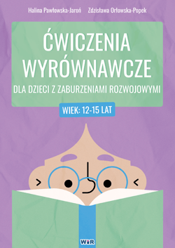 Ćwiczenia wyrównawcze dla dzieci z zaburzeniami rozwojowymi 12-15 lat - Halina Pawłowska-Jaroń, Zdzisława Orłowska-Popek