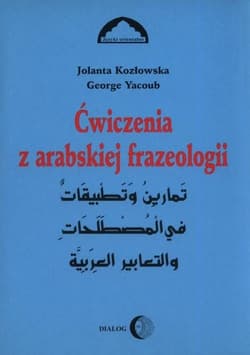 Ćwiczenia z arabskiej frazeologii 1 - Jolanta Kozłowska,  George Yacoub