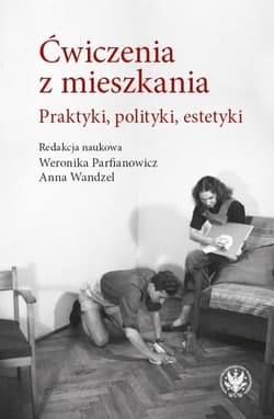 Ćwiczenia z mieszkania Praktyki, polityki, estetyki