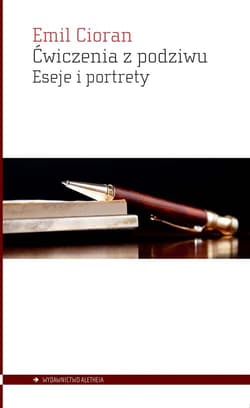 Ćwiczenia z podziwu Eseje i portrety - Emil Cioran