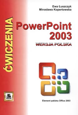Ćwiczenia z Power Point 2003 wersja polska Elementy pakietu Office 2003 -  Łuszczyk Ewa
