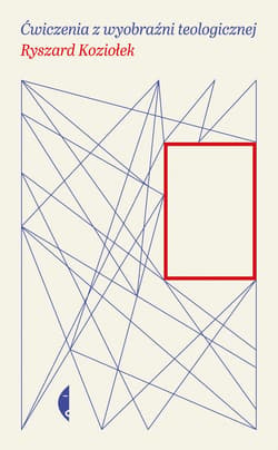 Ćwiczenia z wyobraźni teologicznej - ebook - Ryszard Koziołek