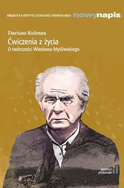 Ćwiczenia z życia. O twórczości Wiesława Myśliwskiego - Dariusz Kulesza