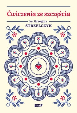 Ćwiczenia ze szczęścia - Grzegorz  Strzelczyk