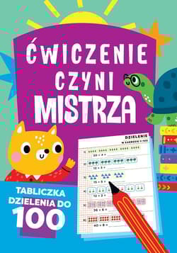 Ćwiczenie czyni mistrza. Tabliczka dzielenia do 100 - Praca zbiorowa