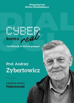 Cyber kontra real Cywilizacja w techno-pułapce - Jarema Piekutowski, Andrzej Zybertowicz