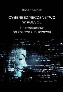 Cyberbezpieczeństwo w Polsce Od dyskursów do polityk publicznych