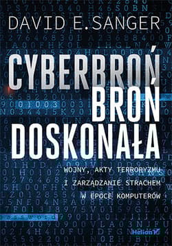 Cyberbroń - broń doskonała Wojny, akty terroryzmu i zarządzanie strachem w epoce komputerów - Sanger David E.
