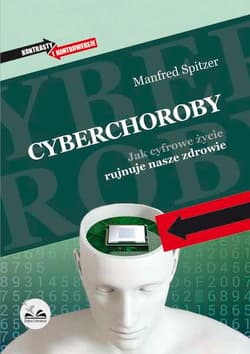 Cyberchoroby Jak cyfrowe życie rujnuje nasze zdrowie - Manfred Spitzer