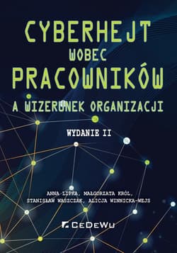 Cyberhejt wobec pracowników a wizerunek organizacji (daw. Cyberdyskredytacja pracowników przez klientów - uwarunkowania, formy, implikacje) - Anna Lipka, Król Małgorzata, Waszczak Stanisław