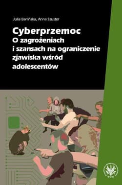 Cyberprzemoc O zagrożeniach i szansach na ograniczanie zjawiska wśród adolescentów - Barlińska Julia