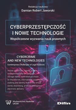 Cyberprzestępczość i nowe technologie. Współczesne wyzwania nauk prawnych - Opracowanie Zbiorowe