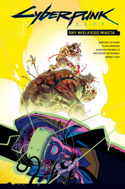 Cyberpunk 2077 Sny wielkiego miasta Tom 4 - Alessio Fioriniello, Bartosz Sztybor,  Filipe Andrade