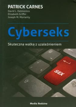 Cyberseks. Skuteczna walka z uzależnieniem - Delmonico David L., Griffin Elizabeth