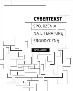 Cybertekst Spojrzenia na literaturę ergodyczną - Espen Aarseth