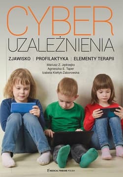 Cyberuzależnienia Zjawisko profilaktyka elementy terapii - Mariusz Z. Jędrzejko ; Agnieszka E.Taper ; Izabel, Mariusz Z. Jędrzejko ; Agnieszka E.Taper ; Izabela Kiełtyk-Zaborowska