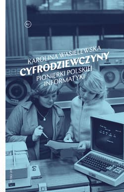 Cyfrodziewczyny Pionierki polskiej informatyki - Karolina Wasilewska, Karolina  Wasielewska