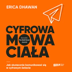 Cyfrowa mowa ciała. Jak skutecznie komunikować się w cyfrowym świecie - audiobook - Erica Dhawan