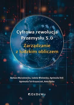Cyfrowa rewolucja przemysłu 5.0. Zarządzanie z ludzkim obliczem - Król Agnieszka