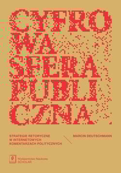 Cyfrowa sfera publiczna Strategie retoryczne w internetowych komentarzach politycznych