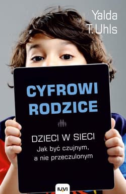 Cyfrowi rodzice - Yalda T. Uhls