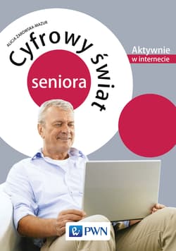 Cyfrowy świat seniora Aktywnie w internecie - Alicja Żarowska-Mazur