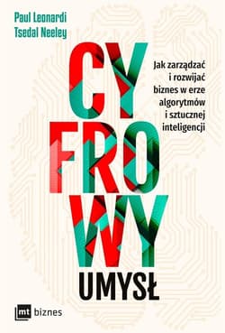 Cyfrowy umysł Jak zarządzać i rozwijać biznes w erze algorytmów i sztucznej inteligencji - Leonardi Paul, Neeley Tsedal