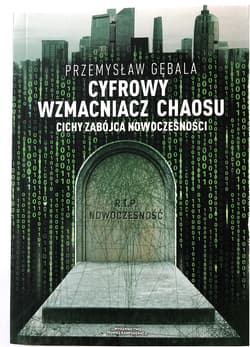 Cyfrowy wzmacniacz chaosu Cichy zabójca nowoczesności - Przemysław Gębala