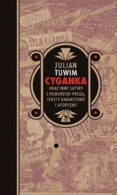 Cyganka oraz inne satyry i humoreski prozą, teksty kabaretowe i aforyzmy - Julian  Tuwim