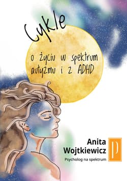 Cykle O życiu w spektrum autyzmu i z ADHD - Wojtkiewicz Anita