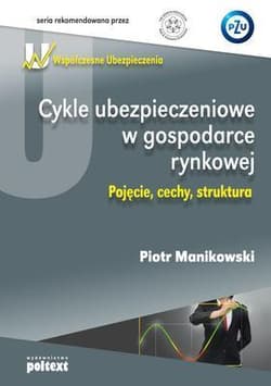Cykle ubezpieczeniowe w gospodarce rynkowej Pojęcie, cechy, struktura - Piotr Manikowski