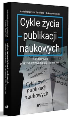 Cykle życia publikacji naukowych warunkowane.. - Anna Małgorzata Kamińska, Łukasz Opaliński