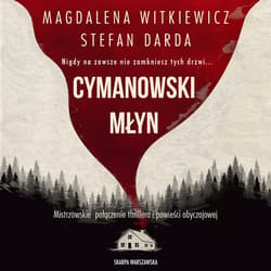 Cymanowski młyn - audiobook - Magdalena Witkiewicz, Stefan Darda, Natasza Socha