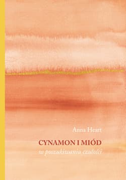 Cynamon i miód. W poszukiwaniu czułości - ebook - Anna Heart
