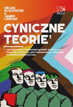 Cyniczne Teorie. Książka autorów prowokacji Grievance Studies! Jak „cancel culture” i fałszywe narracje zdominowały media i świat nauki - Lindsay James, Helen Pluckrose