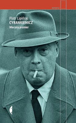 Cyrankiewicz Wieczny premier - Piotr Lipiński