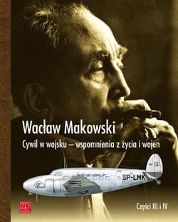 Cywil w wojsku Wspomnienia z życia i wojen Części 3 i 4 - Wacław Makowski