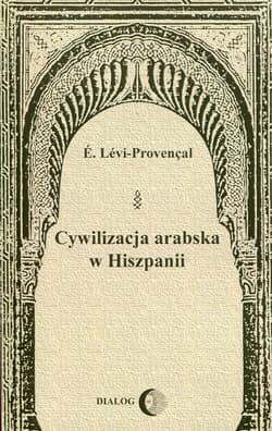 Cywilizacja arabska w Hiszpanii - E. Levi-Provencal