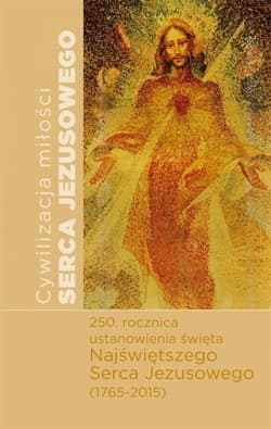 Cywilizacja miłości Serca Jezusowego Materiały z międzynarodowego sympozjum naukowego - Praca zbiorowa