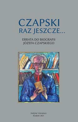 Czapski raz jeszcze Errata do biografii Józefa Czapskiego - Praca zbiorowa