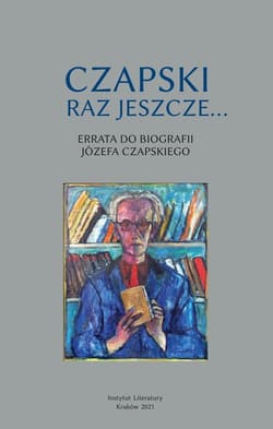 Czapski raz jeszcze Errata do biografii Józefa Czapskiego