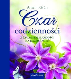 Czar codzienności Z życzeniami radości na każdy dzień - Anselm Grün