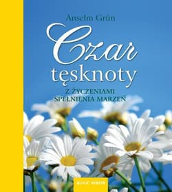 Czar tęsknoty Z życzeniami spełnienia marzeń - Anselm Grün