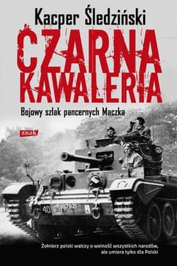 Czarna kawaleria. Bojowy szlak pancernych Maczka - Kacper Śledziński
