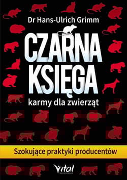 Czarna księga karmy dla zwierząt Szokujące praktyki producentów - Grimm Hans-Ulrich